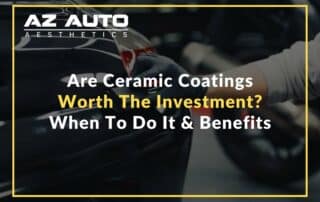 Are Ceramic Coatings Worth The Investment? When To Do It & Benefits